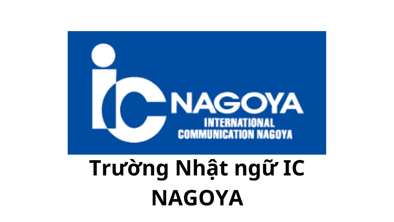 Trường Nhật ngữ I.C.NAGOYA  ( Thành phố Nagoya tỉnh AICHI)